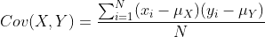 Cov(X,Y)=\frac{\sum_{i=1}^{N}(x_i-\mu_X)(y_i - \mu_Y)}{N}